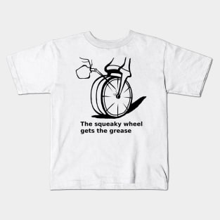 The squeaky wheel gets the grease Kids T-Shirt